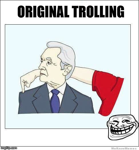 OG Trolling | ORIGINAL TROLLING | image tagged in troll,funny memes,memes,original | made w/ Imgflip meme maker