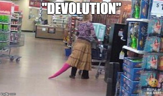 "DEVOLUTION" | made w/ Imgflip meme maker