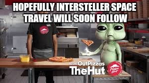 HOPEFULLY INTERSTELLER SPACE TRAVEL WILL SOON FOLLOW | made w/ Imgflip meme maker
