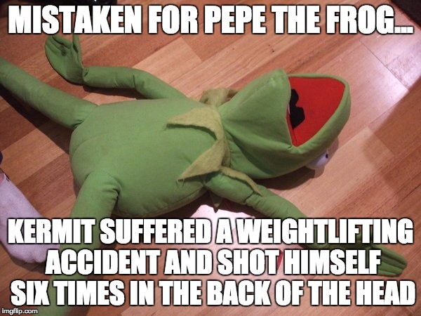 MISTAKEN FOR PEPE THE FROG... KERMIT SUFFERED A WEIGHTLIFTING ACCIDENT AND SHOT HIMSELF SIX TIMES IN THE BACK OF THE HEAD | image tagged in sean connery  kermit,kermit the frog,kermit vs connery,election 2016 | made w/ Imgflip meme maker