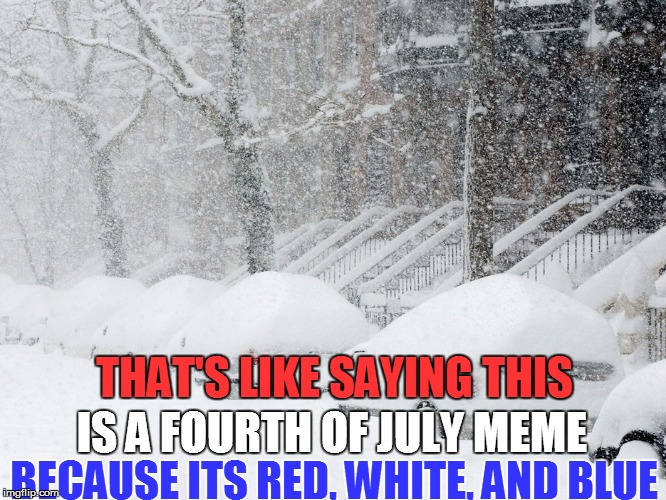 IS A FOURTH OF JULY MEME BECAUSE ITS RED, WHITE, AND BLUE THAT'S LIKE SAYING THIS | made w/ Imgflip meme maker