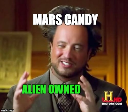 Ancient Aliens Meme | MARS CANDY ALIEN OWNED | image tagged in memes,ancient aliens | made w/ Imgflip meme maker