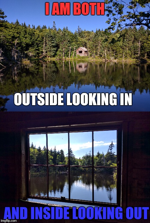 Appalachian Trail - Mt Greylock - August 6, 2016 | I AM BOTH; OUTSIDE LOOKING IN; AND INSIDE LOOKING OUT | image tagged in memes,appalachian trail,my greylock,take a hike,camping | made w/ Imgflip meme maker