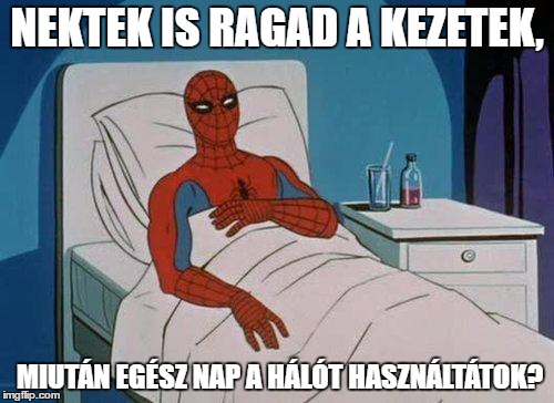 Spiderman Hospital Meme | NEKTEK IS RAGAD A KEZETEK, MIUTÁN EGÉSZ NAP A HÁLÓT HASZNÁLTÁTOK? | image tagged in memes,spiderman hospital,spiderman | made w/ Imgflip meme maker