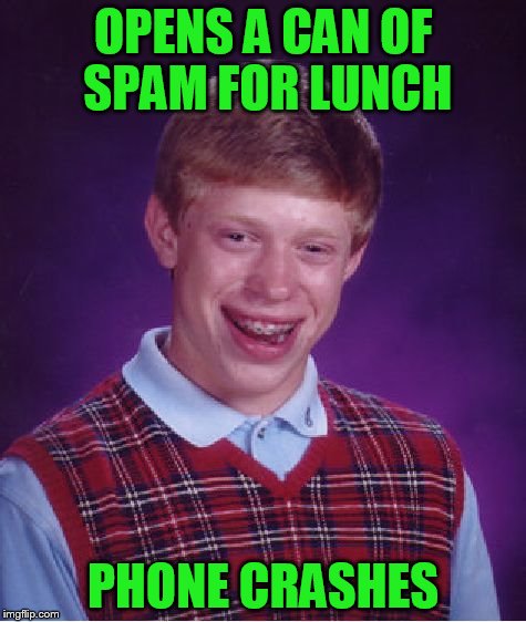 Bad Luck Brian Meme | OPENS A CAN OF SPAM FOR LUNCH PHONE CRASHES | image tagged in memes,bad luck brian | made w/ Imgflip meme maker