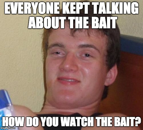 10 Guy Wants to Watch the Debate | EVERYONE KEPT TALKING ABOUT THE BAIT; HOW DO YOU WATCH THE BAIT? | image tagged in memes,10 guy,debate,the bait | made w/ Imgflip meme maker