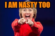 I AM NASTY TOO | made w/ Imgflip meme maker