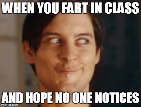 Spiderman Peter Parker | WHEN YOU FART IN CLASS; AND HOPE NO ONE NOTICES | image tagged in memes,spiderman peter parker,spiderman,tobey maguire,peter parker,marvel | made w/ Imgflip meme maker