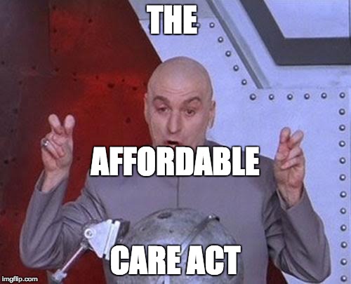 Dr Evil Laser Meme | THE CARE ACT AFFORDABLE | image tagged in memes,dr evil laser | made w/ Imgflip meme maker