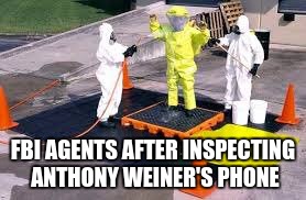 FBI AGENTS AFTER INSPECTING ANTHONY WEINER'S PHONE | image tagged in hillary's weiner | made w/ Imgflip meme maker