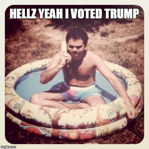 HELLZ YEAH I VOTED TRUMP | image tagged in playas know playas,brick,loser,donald trump | made w/ Imgflip meme maker