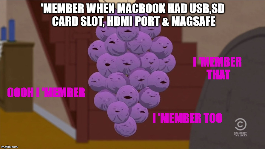 Member Berries Meme | 'MEMBER WHEN MACBOOK HAD USB,SD CARD SLOT, HDMI PORT & MAGSAFE; I 'MEMBER THAT; OOOH I 'MEMBER; I 'MEMBER TOO | image tagged in memes,member berries | made w/ Imgflip meme maker