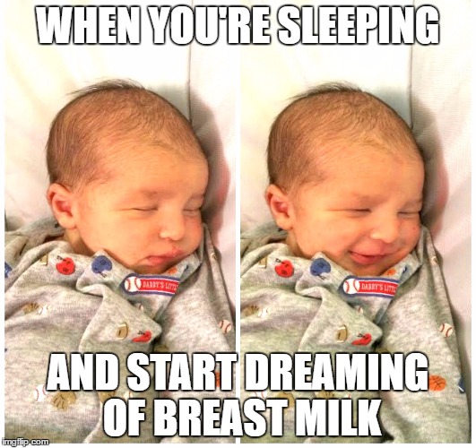 WHEN YOU'RE SLEEPING; AND START DREAMING OF BREAST MILK | image tagged in baby alexander | made w/ Imgflip meme maker