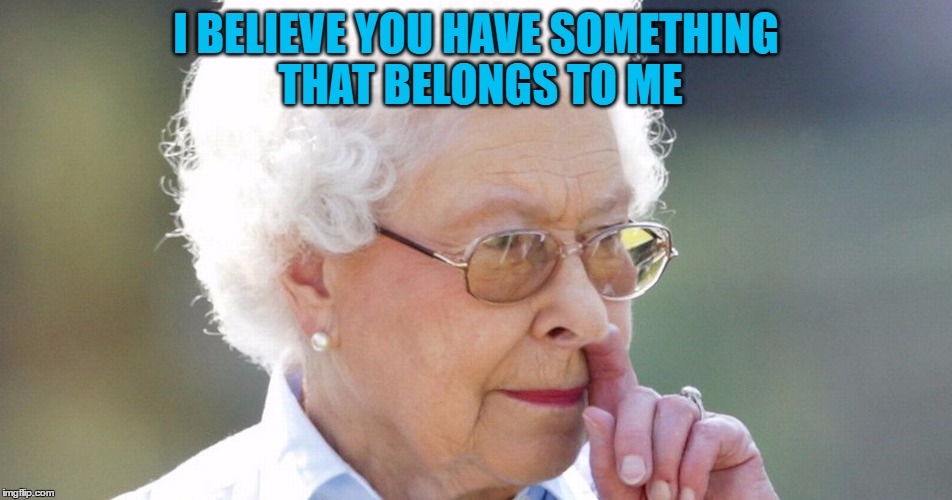 I BELIEVE YOU HAVE SOMETHING THAT BELONGS TO ME | made w/ Imgflip meme maker