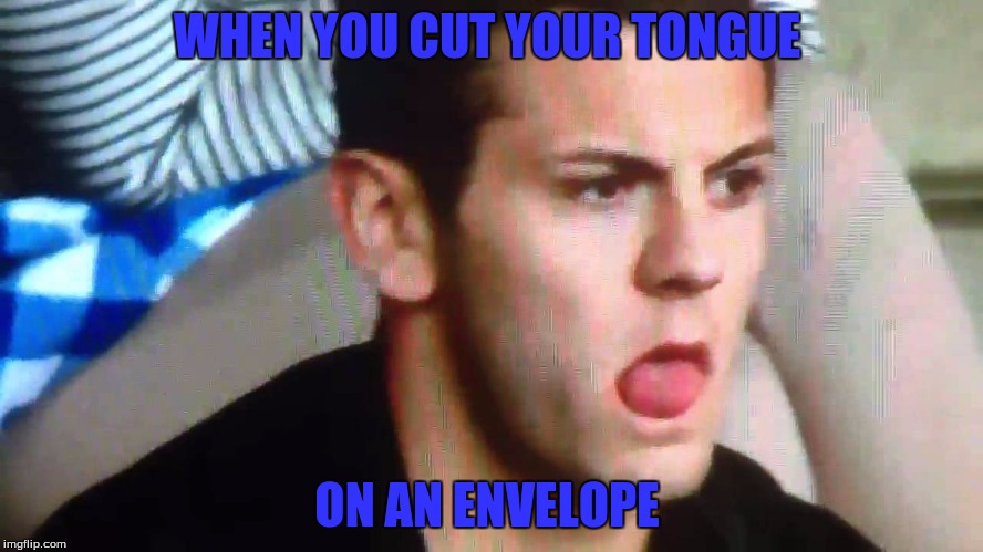 I hate this | WHEN YOU CUT YOUR TONGUE; ON AN ENVELOPE | image tagged in lip smacking | made w/ Imgflip meme maker