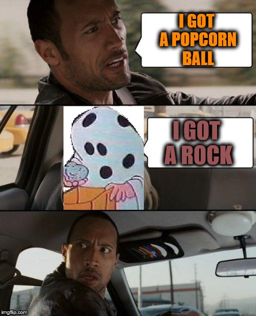 Happy Halloween To All My Imgflip Friends!!! |  I GOT A POPCORN BALL; I GOT A ROCK | image tagged in memes,the rock driving,charlie brown,i got a rock,i got a toothbrush | made w/ Imgflip meme maker