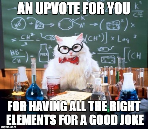 AN UPVOTE FOR YOU FOR HAVING ALL THE RIGHT ELEMENTS FOR A GOOD JOKE | made w/ Imgflip meme maker