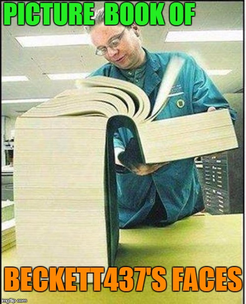 big book | PICTURE  BOOK OF; BECKETT437'S FACES | image tagged in big book | made w/ Imgflip meme maker