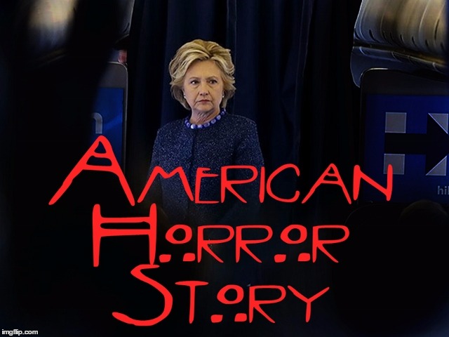 Hillary American Horror Story | image tagged in hillary american horror story | made w/ Imgflip meme maker