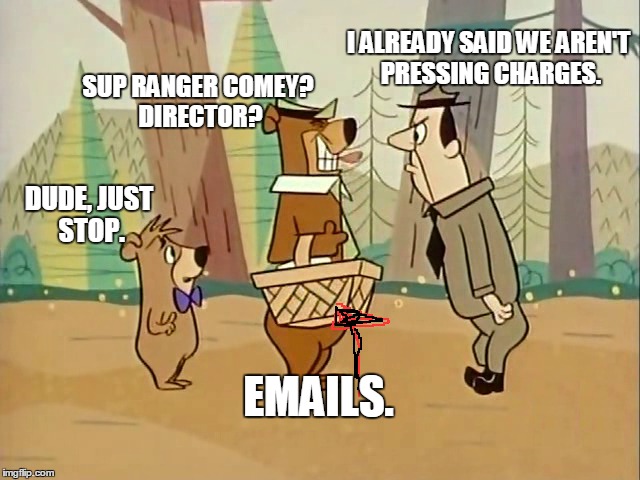 DUDE, JUST STOP. EMAILS. I ALREADY SAID WE AREN'T PRESSING CHARGES. SUP RANGER COMEY? DIRECTOR? | made w/ Imgflip meme maker