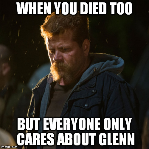 WHEN YOU DIED TOO; BUT EVERYONE ONLY CARES ABOUT GLENN | image tagged in twd,abraham,the walking dead | made w/ Imgflip meme maker