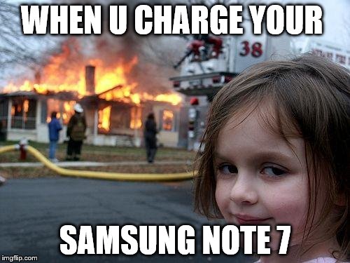 Disaster Girl | WHEN U CHARGE YOUR; SAMSUNG NOTE 7 | image tagged in memes,disaster girl | made w/ Imgflip meme maker