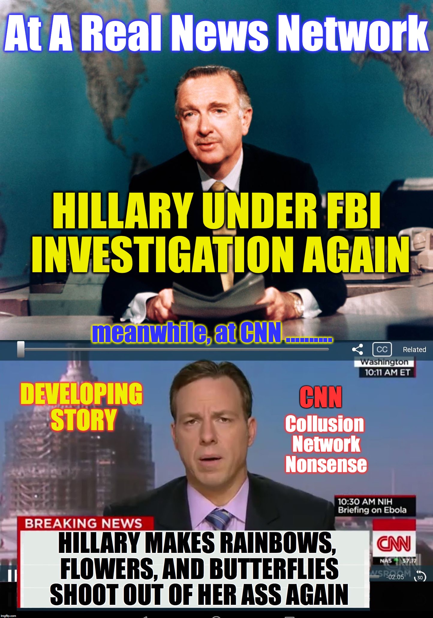 I expect the in-the-tank media to 'spin it a bit'.... | At A Real News Network; HILLARY UNDER FBI INVESTIGATION AGAIN; meanwhile, at CNN .......... | image tagged in cnn,crooked hillary,hillary clinton | made w/ Imgflip meme maker