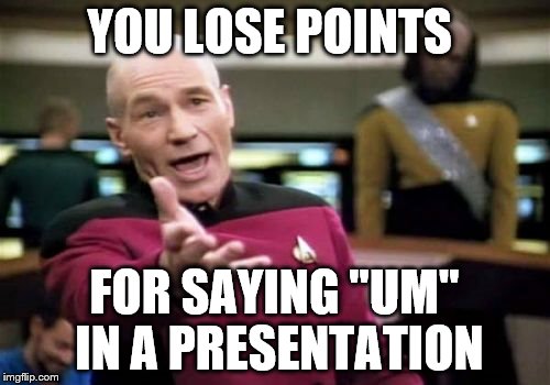 Picard Wtf Meme | YOU LOSE POINTS FOR SAYING "UM" IN A PRESENTATION | image tagged in memes,picard wtf | made w/ Imgflip meme maker