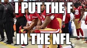 I PUT THE F; IN THE NFL | image tagged in san francisco 49ers | made w/ Imgflip meme maker