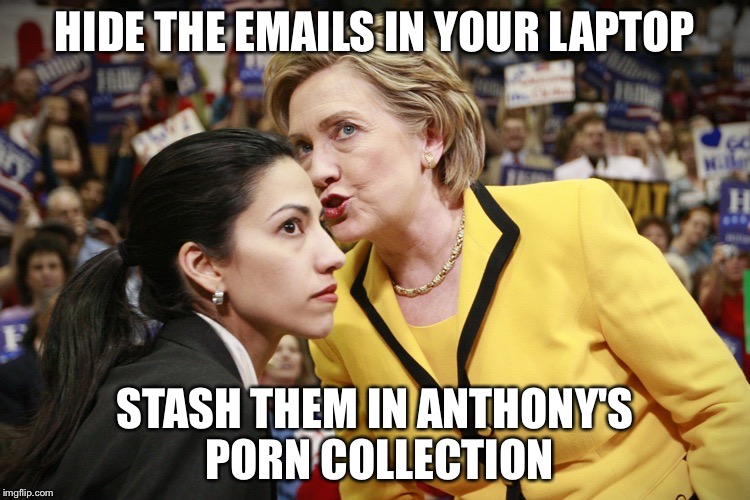 Cuz Nobody Would Ever Look There | HIDE THE EMAILS IN YOUR LAPTOP; STASH THEM IN ANTHONY'S PORN COLLECTION | image tagged in hillary clinton | made w/ Imgflip meme maker