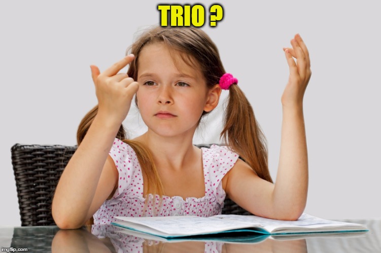 TRIO ? | made w/ Imgflip meme maker
