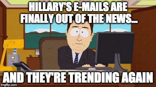 That Russian spy.... Anthony Wiener?  | HILLARY'S E-MAILS ARE FINALLY OUT OF THE NEWS... AND THEY'RE TRENDING AGAIN | image tagged in aaaaand its gone,anthony weiner,hillary emails,trump,bacon,wikileaks | made w/ Imgflip meme maker
