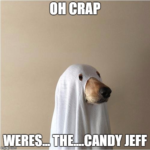Ghost Doge | OH CRAP; WERES... THE....CANDY JEFF | image tagged in ghost doge | made w/ Imgflip meme maker