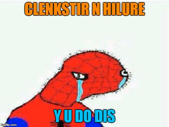 CLENKSTIR N HILURE Y U DO DIS | made w/ Imgflip meme maker