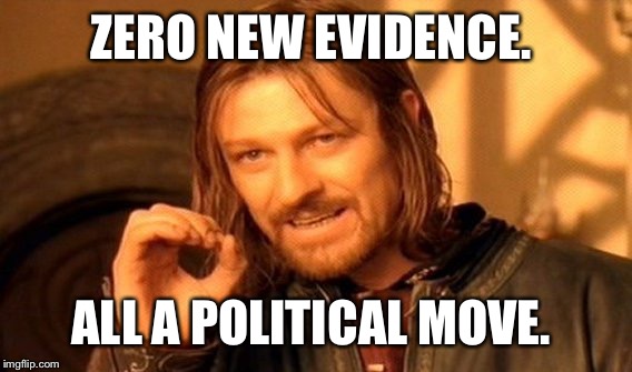 One Does Not Simply Meme | ZERO NEW EVIDENCE. ALL A POLITICAL MOVE. | image tagged in memes,one does not simply | made w/ Imgflip meme maker