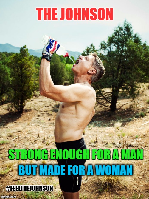 Topless Gary Johnson | THE JOHNSON; STRONG ENOUGH FOR A MAN; BUT MADE FOR A WOMAN; #FEELTHEJOHNSON | image tagged in topless gary johnson,feel the johnson,election 2016,humor,naked gary johnson | made w/ Imgflip meme maker