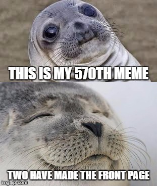 Reason to celebrate | THIS IS MY 570TH MEME; TWO HAVE MADE THE FRONT PAGE | image tagged in akward moment seal,satisfied seal | made w/ Imgflip meme maker