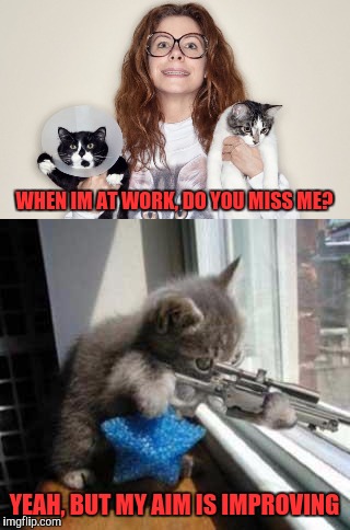 WHEN IM AT WORK, DO YOU MISS ME? YEAH, BUT MY AIM IS IMPROVING | image tagged in memes | made w/ Imgflip meme maker