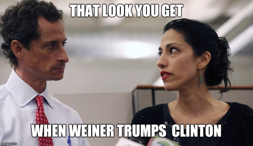 Anthony Weiner and Huma Abedin | THAT LOOK YOU GET; WHEN WEINER TRUMPS  CLINTON | image tagged in anthony weiner and huma abedin | made w/ Imgflip meme maker