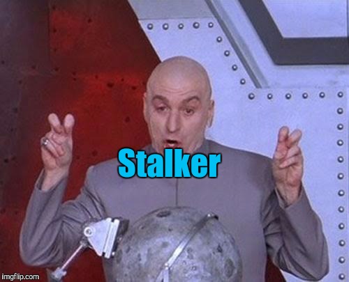 Dr Evil Laser Meme | Stalker | image tagged in memes,dr evil laser | made w/ Imgflip meme maker
