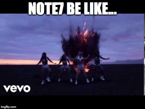 Note7's be like... | NOTE7 BE LIKE... | image tagged in galaxy note 7,death | made w/ Imgflip meme maker