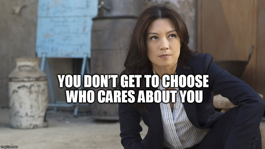 YOU DON’T GET TO CHOOSE WHO CARES ABOUT YOU | image tagged in shield | made w/ Imgflip meme maker