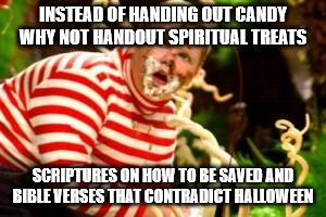 Fat kid eating candy  | INSTEAD OF HANDING OUT CANDY WHY NOT HANDOUT SPIRITUAL TREATS; SCRIPTURES ON HOW TO BE SAVED AND BIBLE VERSES THAT CONTRADICT HALLOWEEN | image tagged in fat kid eating candy | made w/ Imgflip meme maker