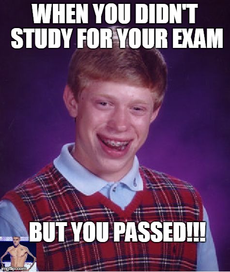 Bad Luck Brian Meme | WHEN YOU DIDN'T STUDY FOR YOUR EXAM; BUT YOU PASSED!!! | image tagged in memes,bad luck brian | made w/ Imgflip meme maker