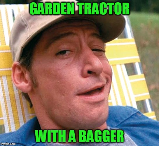 GARDEN TRACTOR WITH A BAGGER | made w/ Imgflip meme maker