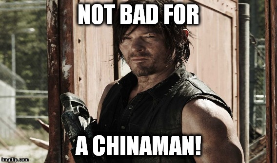 NOT BAD FOR A CHINAMAN! | made w/ Imgflip meme maker