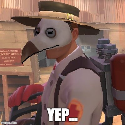 Medic_Doctor | YEP... | image tagged in medic_doctor | made w/ Imgflip meme maker