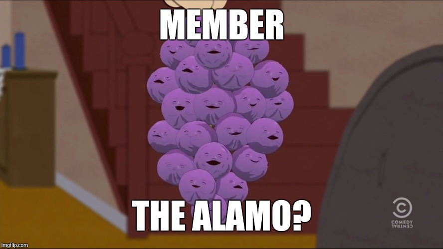 Member Berries Meme | MEMBER; THE ALAMO? | image tagged in memes,member berries | made w/ Imgflip meme maker