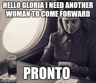 Photoshop Pandering | HELLO GLORIA I NEED ANOTHER WOMAN TO COME FORWARD; PRONTO | image tagged in photoshop pandering | made w/ Imgflip meme maker