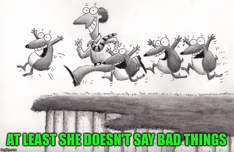 AT LEAST SHE DOESN'T SAY BAD THINGS | made w/ Imgflip meme maker